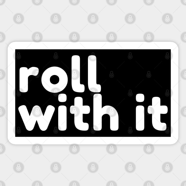 Roll With It. Funny Sarcastic Saying Magnet by That Cheeky Tee